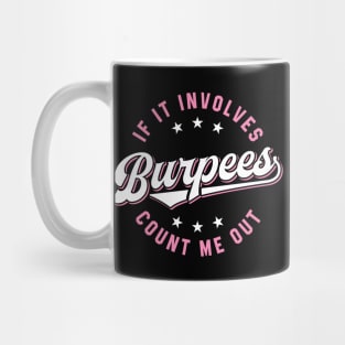 If It Involves Burpees Count Me Out (Pink) Mug